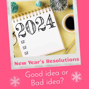 New Year's Resolutions - GOOD IDEA OR BAD IDEA?