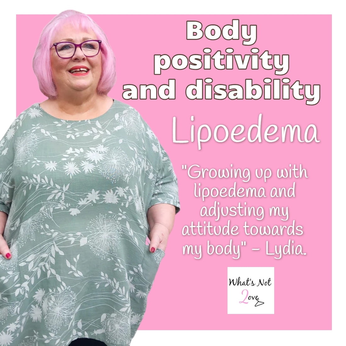 What's Not 2 Love Body positivity and illness Lipoedema