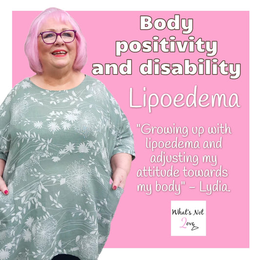 What's Not 2 Love Body positivity and illness Lipoedema